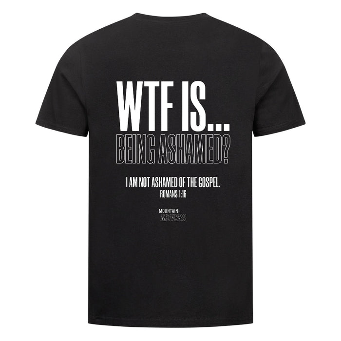 WTF IS BEING ASHAMED T-Shirt