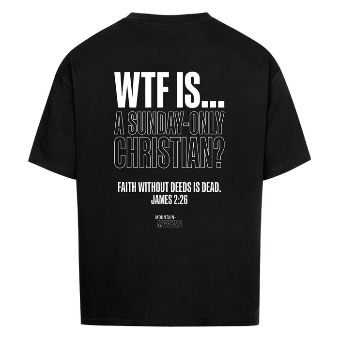 WTF IS A ONLY SUNDAY CHRISTIAN Oversize Shirt