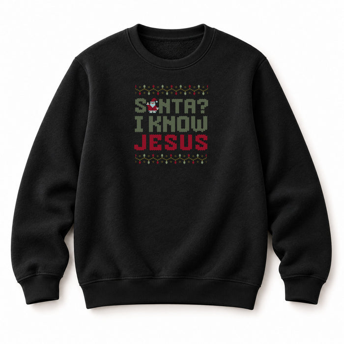 Santa? I know Jesus Christmas Sweatshirt