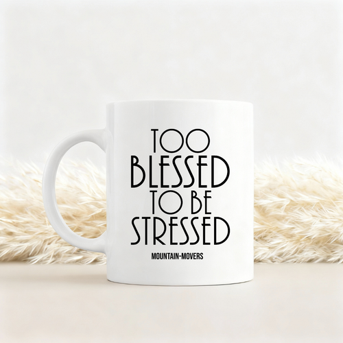 Too Blessed to be stressed Tasse
