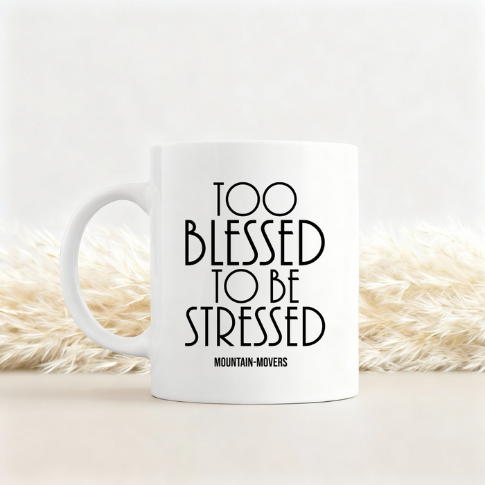 Too Blessed to be stressed Tasse