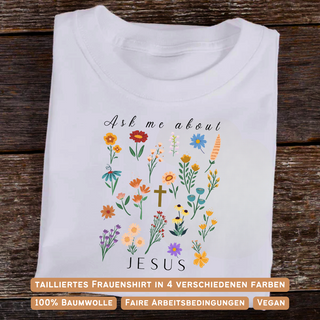Ask me about Jesus - little Flowers Frauen Shirt Variante, Mountain Movers christliches Design