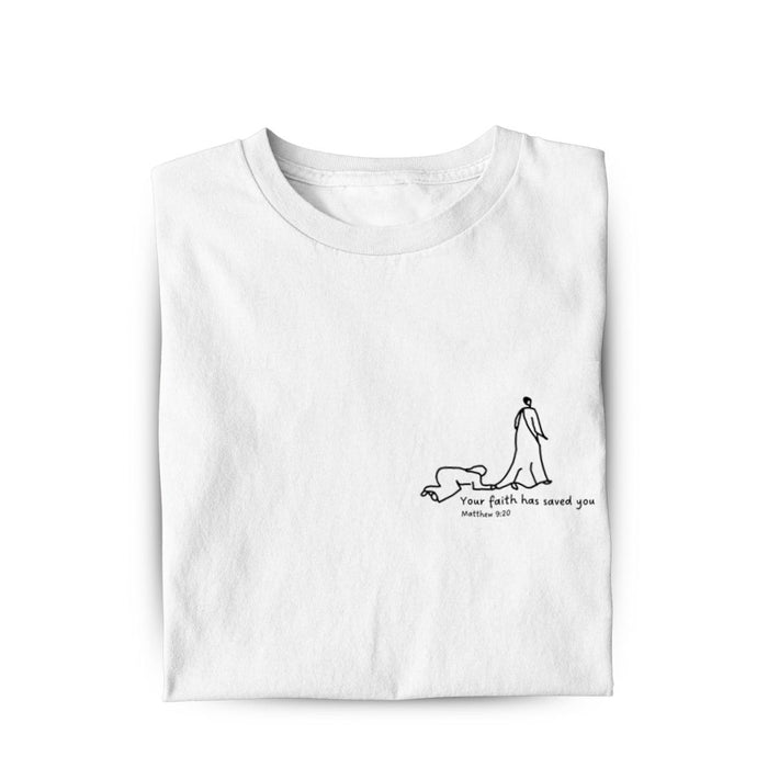 Your faith has saved you Shirt