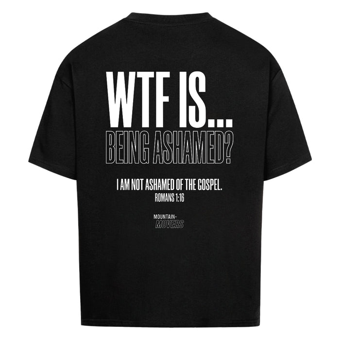 WTF IS BEING ASHAMED Oversize Shirt