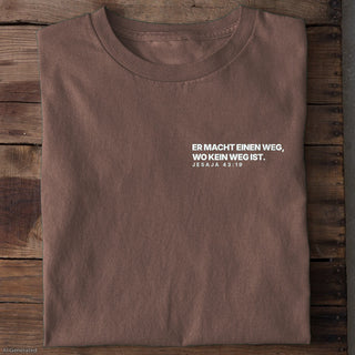 Er macht einen Weg Jesaja 43:19 T-Shirt Braun