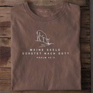 Meine Seele dürstet nach Gott Psalm 42:3 T-Shirt Braun