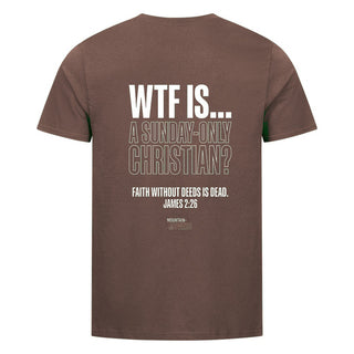 WTF IS A SUNDAY-ONLY CHRISTIAN T-Shirt Backprint Braun