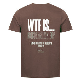 WTF IS BEING ASHAMED T-Shirt Backprint Braun