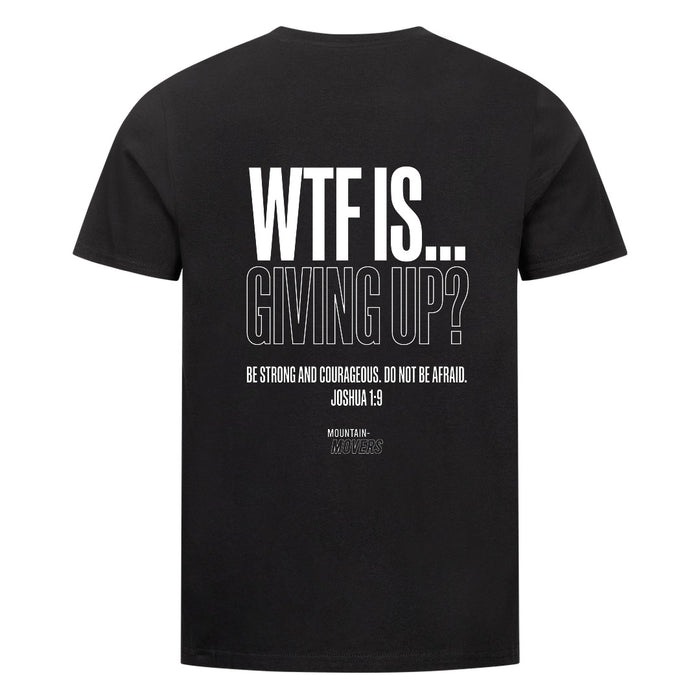 WTF IS GIVING UP T-Shirt