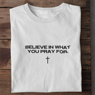 Believe in what you pray for Shirt Variante, Mountain Movers christliches Design
