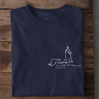 Your faith has saved you Shirt