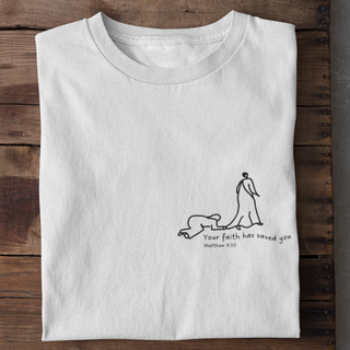 Your faith has saved you Shirt