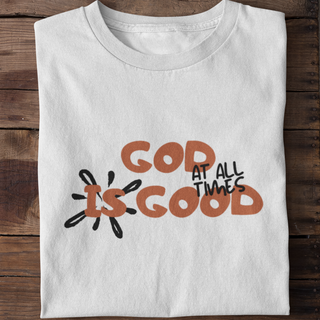 God is good at all times Shirt