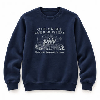 Our King is here Christmas Sweatshirt Navy